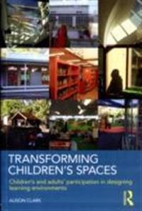 Transforming Children's Spaces; Alison Clark; 2010