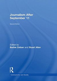 Journalism After September 11; Barbie Zelizer, Stuart Allan; 2011