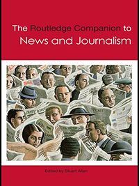 The Routledge Companion to News and Journalism; Stuart Allan; 2009