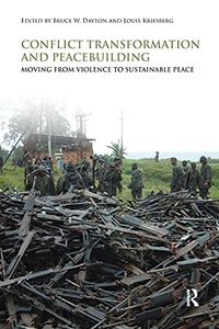 Conflict Transformation and Peacebuilding; Louis Kriesberg, Bruce W Dayton; 2009