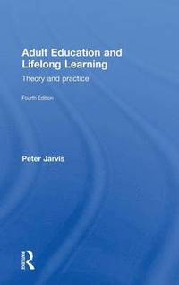 Adult Education and Lifelong Learning; Peter Jarvis; 2010