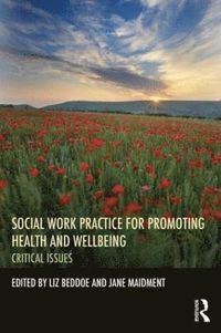Social Work Practice for Promoting Health and Wellbeing; Liz Beddoe, Jane Maidment; 2014