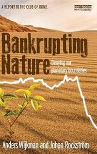 Bankrupting Nature; Anders Wijkman, Johan Rockström; 2012