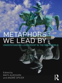 Metaphors We Lead By; Mats Alvesson, André Spicer; 2010