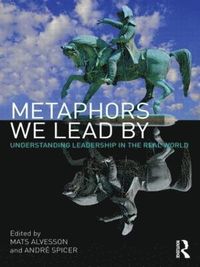 Metaphors We Lead By; Mats Alvesson, Andre Spicer; 2010