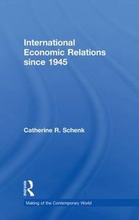 International Economic Relations since 1945; Catherine R Schenk; 2011