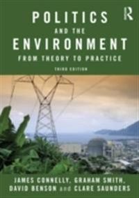 Politics and the Environment; James Connelly, Graham Smith, David Benson, Clare Saunders; 2012