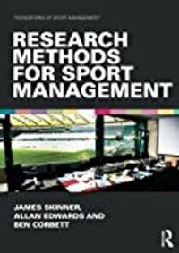 Research Methods for Sport Management; James Skinner, Allan Edwards, Ben Corbett; 2015