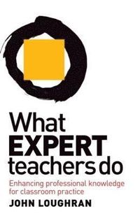What Expert Teachers Do; John Loughran; 2010