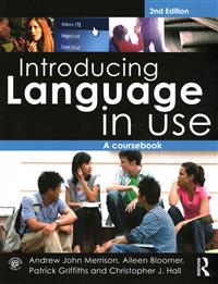 Introducing Language in Use; Andrew John Merrison, Aileen Bloomer, Patrick Griffiths, Christopher J. Hall; 2013
