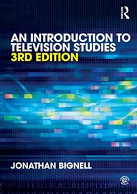 An Introduction to Television Studies; Jonathan Bignell; 2012