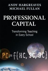 Professional Capital; Andy Hargreaves, Michael Fullan; 2012
