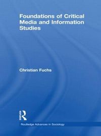 Foundations of Critical Media and Information Studies; Christian Fuchs; 2012