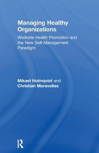 Managing Healthy Organizations; Mikael Holmqvist, Christian Maravelias; 2012