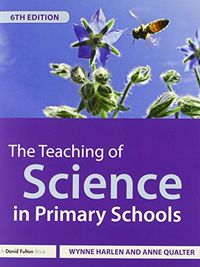 The Teaching of Science in Primary Schools; Wynne Harlen, Qualter Anne; 2014