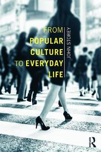 From Popular Culture to Everyday Life; John Storey; 2014