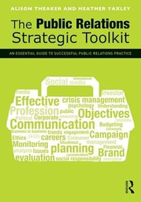 The Public Relations Strategic Toolkit; Alison Theaker, Heather Yaxley; 2012