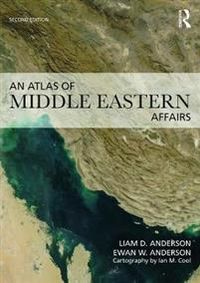 An Atlas of Middle Eastern Affairs; Ewan W Anderson, Liam D Anderson; 2013