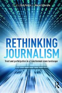 Rethinking Journalism; Chris Peters, M J Broersma; 2012