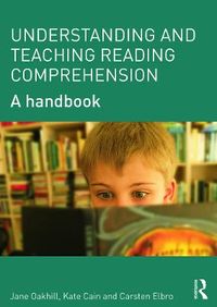 Understanding and Teaching Reading Comprehension; Jane Oakhill, Kate Cain, Carsten Elbro; 2014