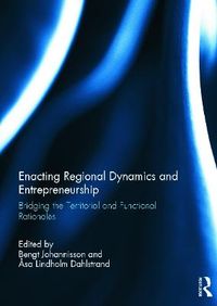 Enacting Regional Dynamics and Entrepreneurship; Åsa Lindholm Dahlstrand, Bengt Johannisson; 2012
