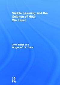 Visible Learning and the Science of How We Learn; John Hattie, Gregory C R Yates; 2013
