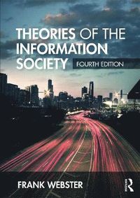 Theories of the Information Society; Frank Webster; 2014