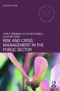 Risk and Crisis Management in the Public Sector; Lynn T Drennan, Allan McConnell, Alastair Stark, Lynn T Drennan; 2014