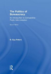 The Politics of Bureaucracy; B. Guy Peters; 2018