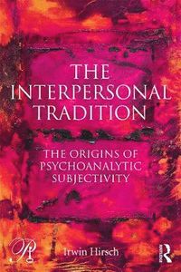 The Interpersonal Tradition; Irwin Hirsch; 2014