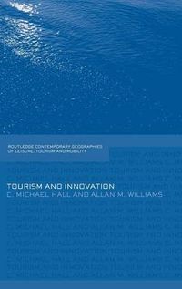 Tourism and Innovation; C Michael Hall, Allan M Williams; 2014