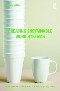 Creating Sustainable Work Systems; Peter Docherty, Mari Kira, Abraham B. Shani; 2009