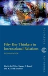 Fifty Key Thinkers in International Relations; Martin Griffiths, Steven C Roach, M Scott Solomon; 2008