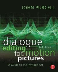 Dialogue Editing for Motion Pictures; John Purcell; 2013