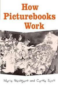 How Picturebooks Work; Maria Nikolajeva, Carole Scott; 2006