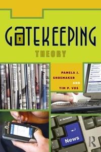 Gatekeeping Theory; Pamela J Shoemaker, Timothy Vos; 2009