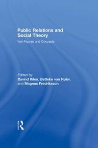 Public Relations and Social Theory; Magnus Fredriksson, Oyvind Ihlen, Betteke Van Ruler; 2009