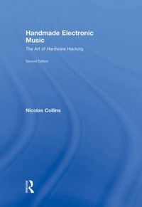Handmade Electronic Music; Nicolas Collins; 2009