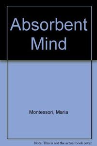 The absorbent mind; Maria Montessori; 0