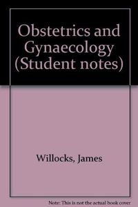 Obstetrics and GynaecologyStudents notes; James Willocks, James P. Neilson; 1991