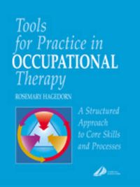 Tools for Practice in Occupational Therapy; Rosemary Hagedorn; 2000