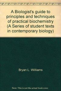 A biologist's guide to principles and techniques of practical biochemistry; Keith Wilson, Bryan L. Williams; 1975