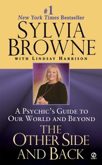 Other Side And Back: A Psychic's Guide To Our World & Beyond; Sylvia Browne; 2000