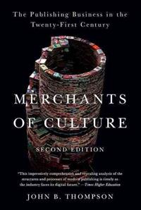 Merchants of Culture: The Publishing Business in the Twenty-First Century; John B. Thompson; 2012