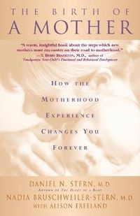 The birth of a mother : how the motherhood experience changes you forever; Daniel N. Stern; 1998