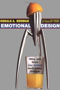 Emotional Design: Why We Love (or Hate) Everyday Things; Donald A. Norman; 2004