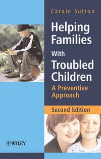 Helping Families with Troubled Children: A Preventive Approach; Carole Sutton; 2006