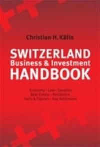 Switzerland Business & Investment Handbook: Economy, Law, Taxation, Real Es; Lars-Åke Skalin; 2006