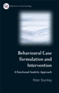 Behavioral Case Formulation and Intervention: A Functional Analytic Approac; Peter Sturmey; 2008