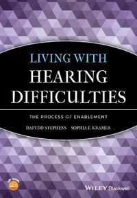 Living with Hearing Difficulties: The process of enablement; Dafydd Stephens, Co-Editor:Sophia E. Kramer; 2009